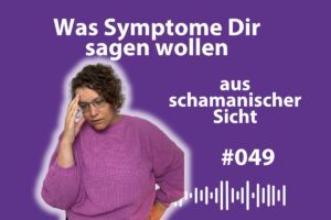 #049 Botschaften deines Körpers Schamanismus