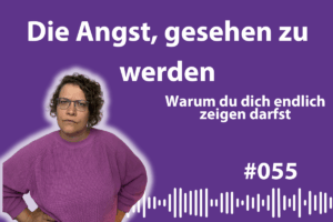 Die Angst, gesehen zu werden – und warum sie dich klein hält